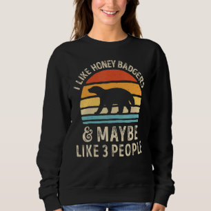 I Like Honey Badgers And Maybe Like 3 People  Men  Sweatshirt