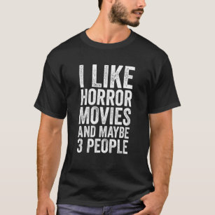 I Like Horror Movies And Maybe 3 People - Horror M T-Shirt