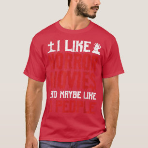 I Like Horror Movies And Maybe Like 3 People Scary T-Shirt