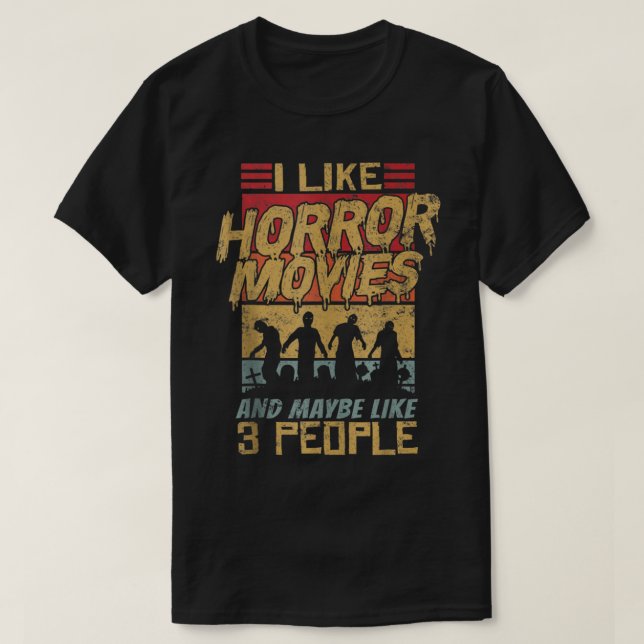 I Like Horror Movies And Maybe Like 3 People Zombi T-Shirt (Design Front)