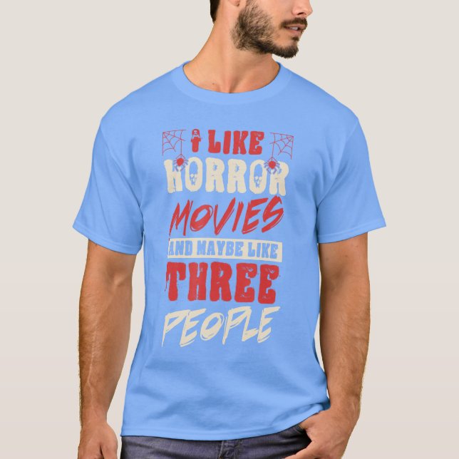 I Like Horror Movies And Maybe Likehree People Fun T-Shirt (Front)