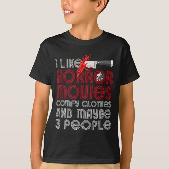 I Like Horror Movies Comfy Clothes And Maybe 3 Peo T-Shirt (Front)