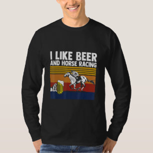 I Like Horse Racing And Beer Horse Racing Apparel T-Shirt