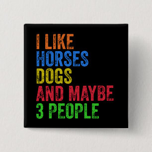 I Like Horses Dogs And Maybe 3 People 15 Cm Square Badge