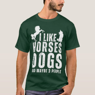 I Like Horses Dogs And Maybe 3 People 4 T-Shirt