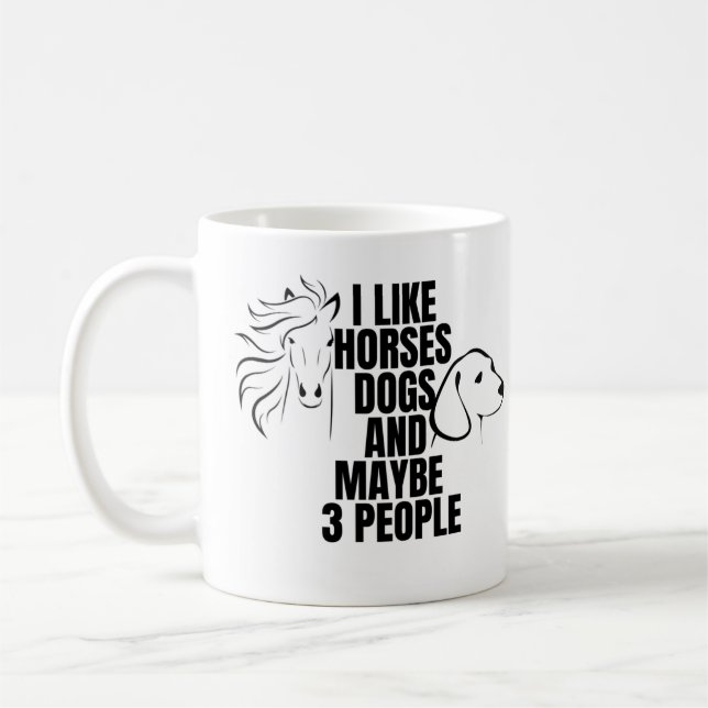 I LIKE HORSES DOGS AND MAYBE  3 PEOPLE COFFEE MUG (Left)