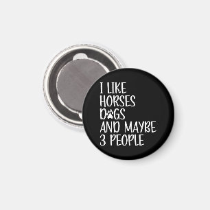 I Like Horses Dogs And Maybe 3 People Funny Magnet