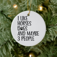 I Like Horses Dogs And Maybe 3 People Funny Saying