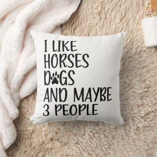 I Like Horses Dogs And Maybe 3 People Funny Saying Cushion