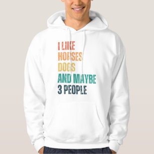 I Like Horses Dogs And Maybe 3 People Hoodie