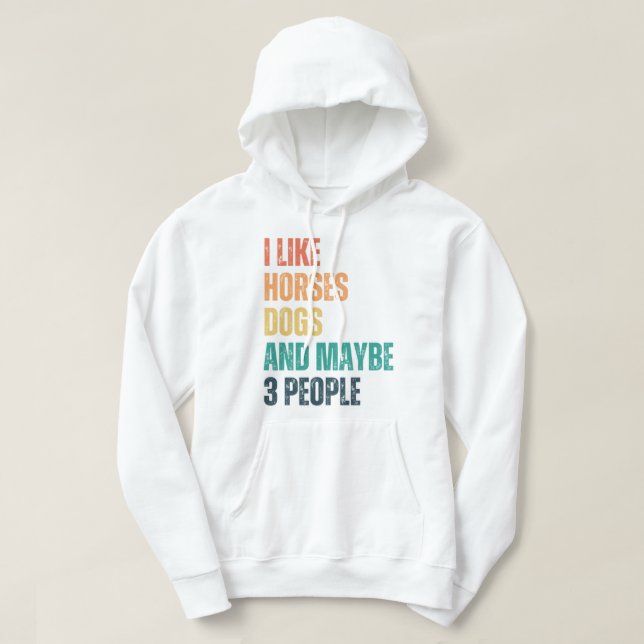I Like Horses Dogs And Maybe 3 People Hoodie (Design Front)