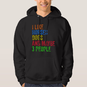 I Like Horses Dogs And Maybe 3 People    Hoodie
