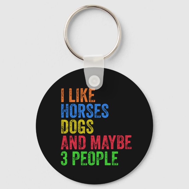 I Like Horses Dogs And Maybe 3 People       Key Ring (Front)