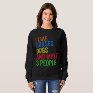 I Like Horses Dogs And Maybe 3 People     Sweatshirt