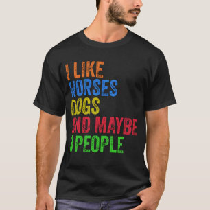 I Like Horses Dogs And Maybe 3 People T-Shirt