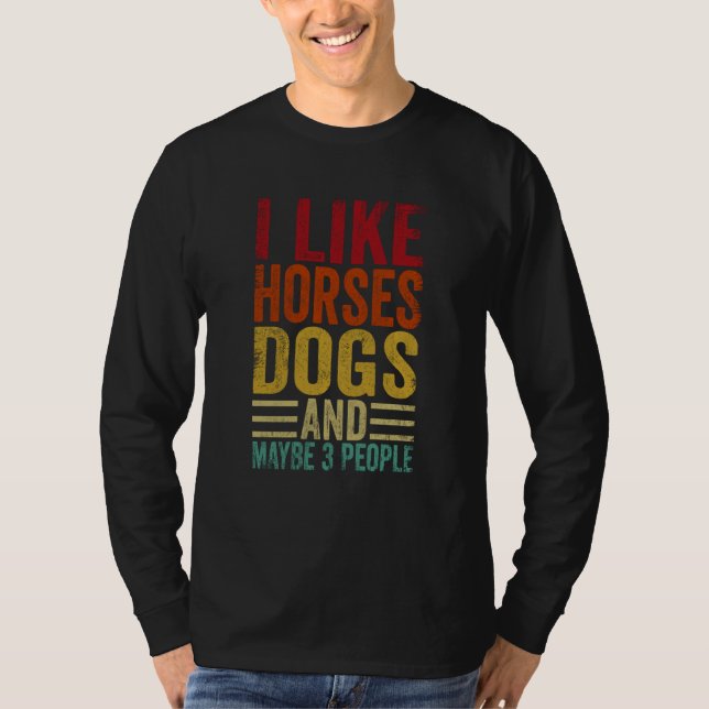 I Like Horses Dogs And Maybe 3 People T-Shirt (Front)
