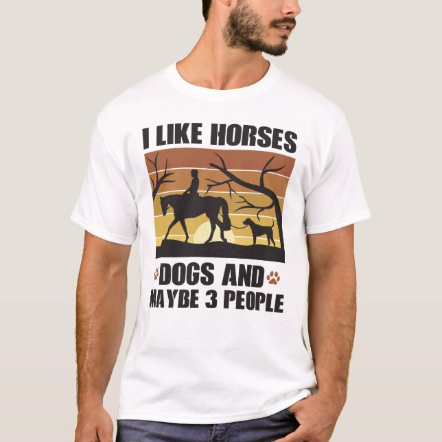 I like Horses Dogs And Maybe 3 People T-Shirt (Front)