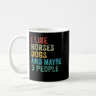 I Like Horses Dogs & Maybe 3 People Horse Rider Do Coffee Mug
