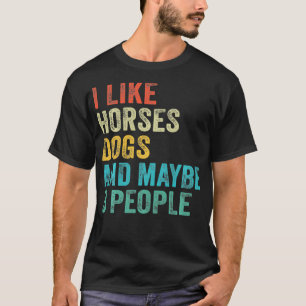I Like Horses Dogs & Maybe 3 People Horse Rider Do T-Shirt