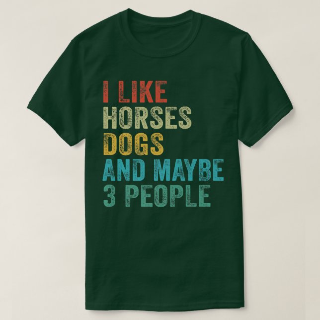 I Like Horses Dogs & Maybe 3 People Horse Rider Do T-Shirt (Design Front)