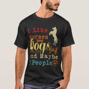 I Like Horses Dogs Maybe 3 People Horse Rider Dog T-Shirt