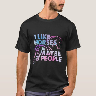 I Like Horses Maybe 3 People Funny Riding Sarcasm T-Shirt