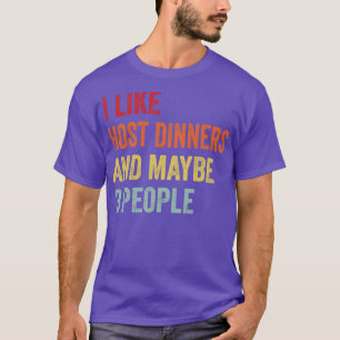 I Like Host dinners Maybe 3 People T-Shirt