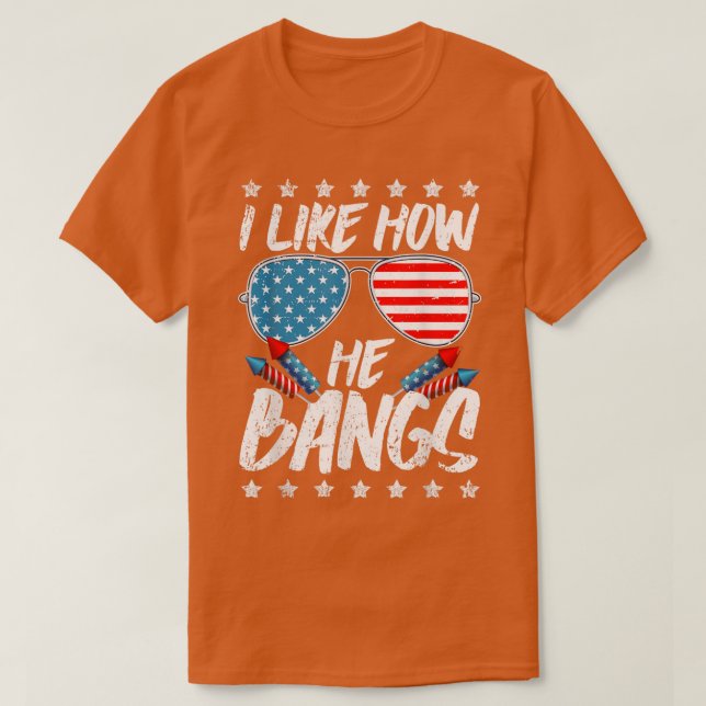 I like How He Bangs Firework 4th Of July  T-Shirt (Design Front)