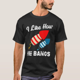 I Like How He Bangs Fireworks 4th Of July  Couple  T-Shirt