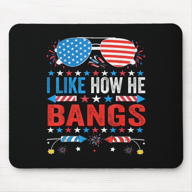 I Like How He Bangs Fireworks Funny 4th Of July Co Mouse Pad (Front)