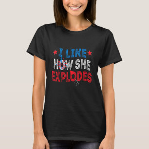 I Like How She Explodes I Like How He Bangs 4th Of T-Shirt
