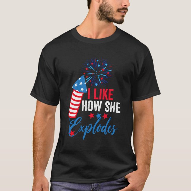 I Like How She Explodes I Like How He Bangs July 4 T-Shirt (Front)