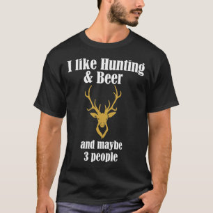 I Like Hunting Amp Beer And Maybe 3 People Funny T-Shirt