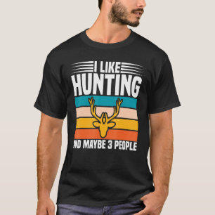 I like Hunting and maybe 3 People Funny Hunter T-Shirt