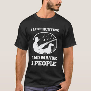 I like hunting and maybe 3 people - Hunter gift T-Shirt