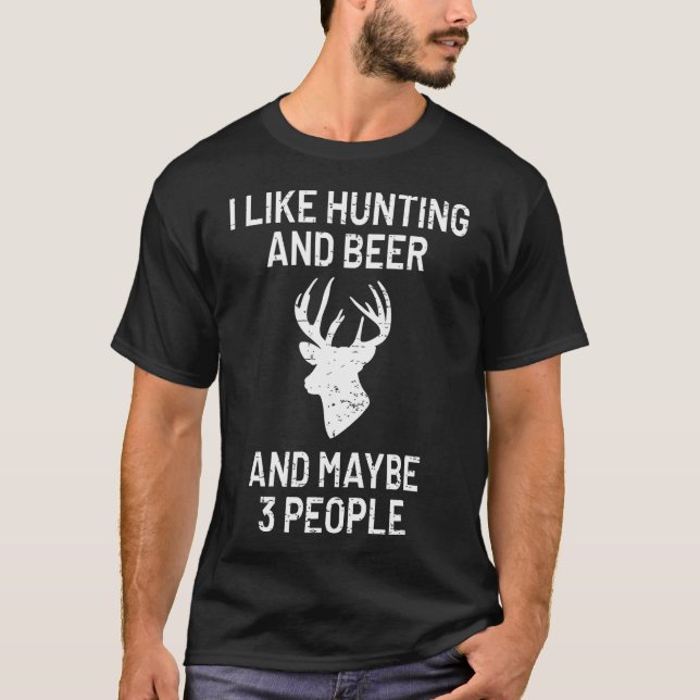I Like Hunting  Beer  Maybe 3 People 	 - Funny Gif T-Shirt (Front)