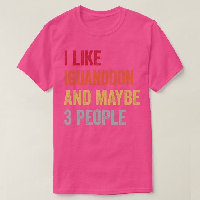 I Like Iguanodon Maybe 3 People T-Shirt (Design Front)