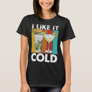 I Like It Cold I Cocktail T-Shirt