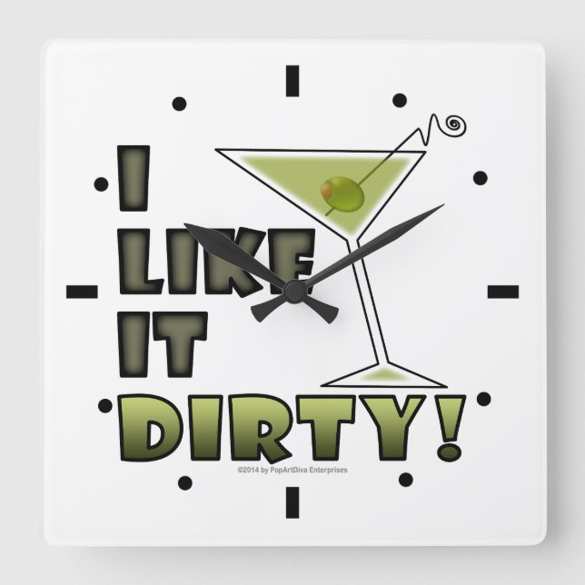 I LIKE IT DIRTY! Dirty Martini Cocktail Humor Square Wall Clock (Front)