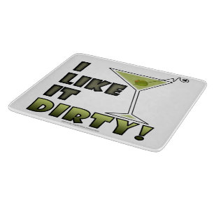I LIKE IT DIRTY! Dirty Martini Cocktail Humour Cutting Board