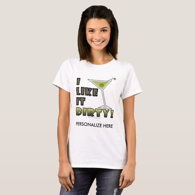 I LIKE IT DIRTY! Dirty Martini Cocktail Humour T-Shirt (Front Full)