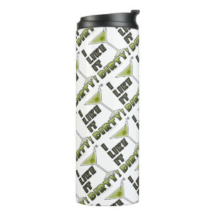 I LIKE IT DIRTY! Dirty Martini Cocktail Humour Thermal Tumbler