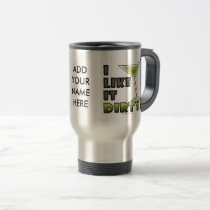 I LIKE IT DIRTY! Dirty Martini Cocktail Humour Travel Mug
