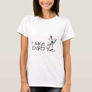 I Like It Dirty Martini T-Shirt