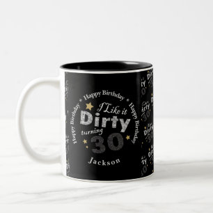 I Like it Dirty Turning Thirty - 30th Birthday Two-Tone Coffee Mug