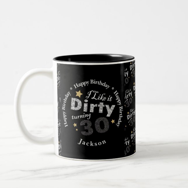 I Like it Dirty Turning Thirty - 30th Birthday Two-Tone Coffee Mug (Left)