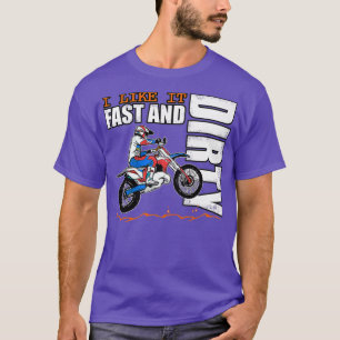 I Like it Fast and Dirty Funny Dirt Bike MX T-Shirt