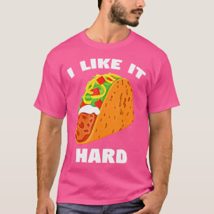 I Like It Hard Shell Taco Dirty Funny Saying Adult T-Shirt