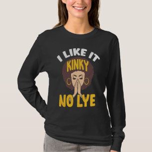 I Like It Kinky No Lye Afro Melanin Black Pride Af T-Shirt