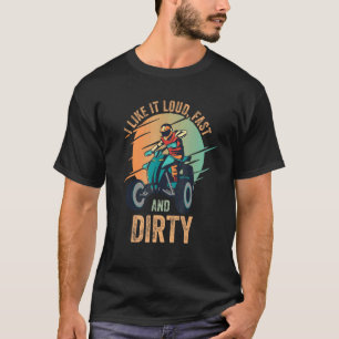 I Like It Loud Fast Dirty Quad Bike Atv 1 T-Shirt